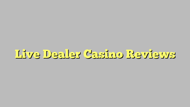 Live Dealer Casino Reviews