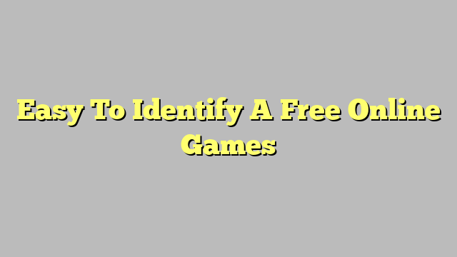 Easy To Identify A Free Online Games