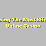 Choosing The Most Effective Online Casino