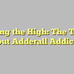 Riding the High: The Truth About Adderall Addiction