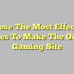 Choose The Most Effective Games To Make The Online Gaming Site