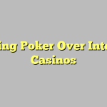 Playing Poker Over Internet Casinos