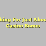Searching For Just About Any Casino Bonus