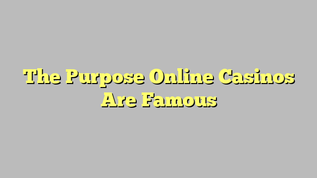 The Purpose Online Casinos Are Famous