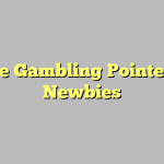 Online Gambling Pointers For Newbies