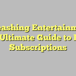 Unleashing Entertainment: The Ultimate Guide to IPTV Subscriptions