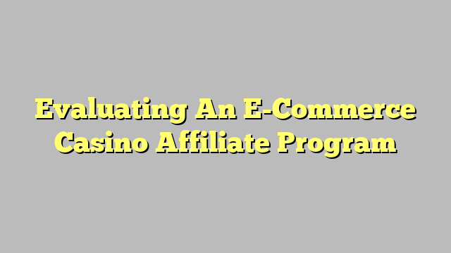 Evaluating An E-Commerce Casino Affiliate Program