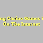 Playing Casino Games While On The Internet